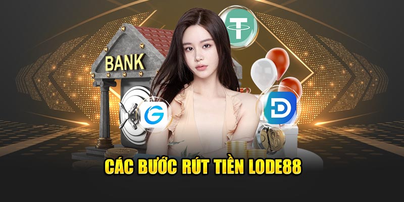 Các bước rút tiền Lode88