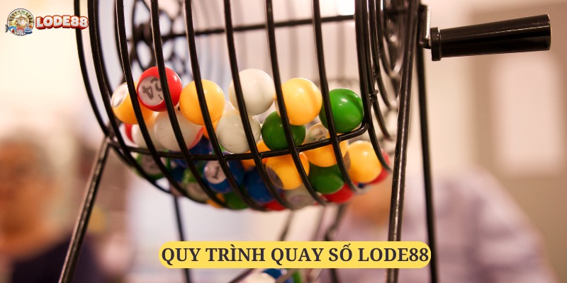 Quy trình quay số Lode88 được tổ chức bài bản, minh bạch