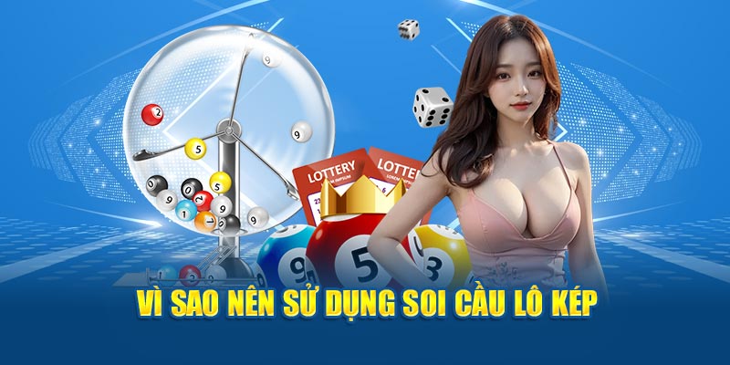 Vì sao nên sử dụng soi cầu lô kép