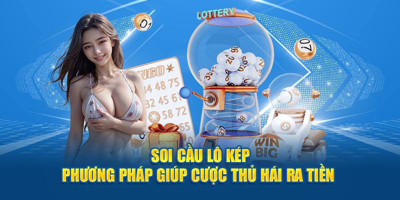 Soi cầu lô kép phương pháp giúp cược thử hái ra tiền